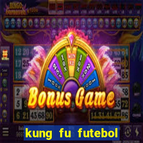 kung fu futebol clube dublado online